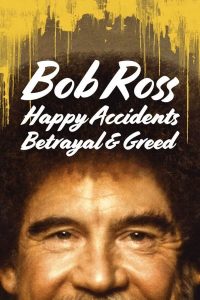 Bob Ross Happy Accidents Betrayal & Greed (2021) บ็อบ รอสส์ อุบัติเหตุแห่งสุข การทรยศ และความโลภ
